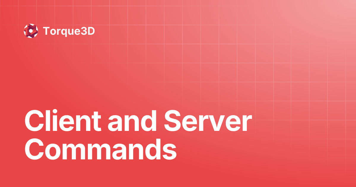 Client and Server Commands | Torque3D