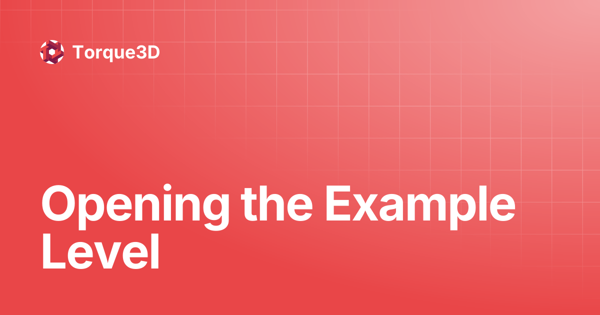 Opening the Example Level | Torque3D