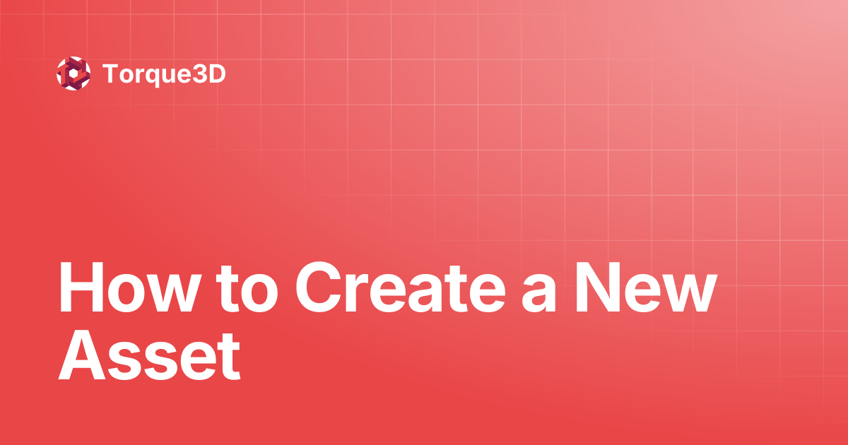 How to Create a New Asset | Torque3D