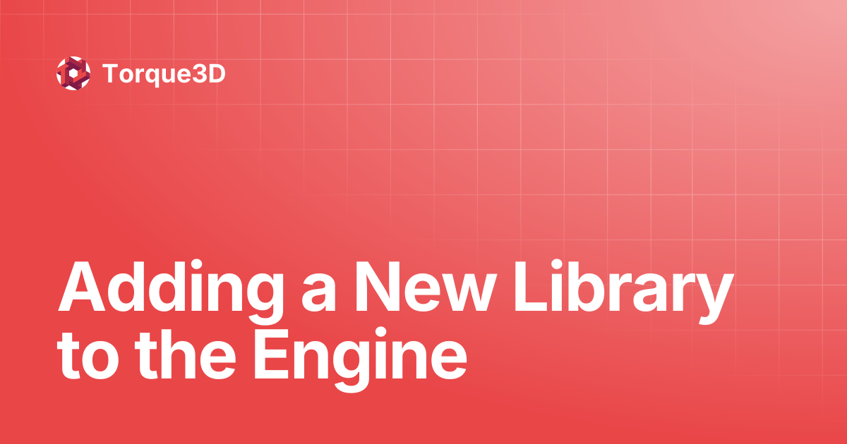 Adding a New Library to the Engine | Torque3D